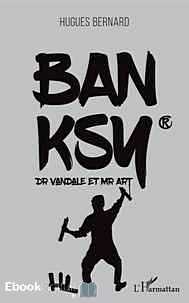 Télécharger ebook gratuit Banksy – Dr Vandale et Mr Art