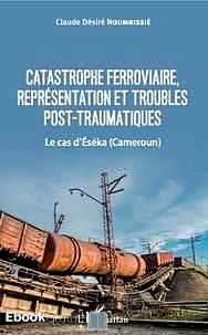 Télécharger ebook gratuit Catastrophe ferroviaire, représentation et troubles post-traumatiques – Le cas d’Eséka (Cameroun)