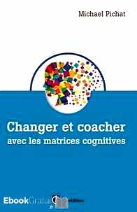 Télécharger ebook gratuit Changer et coacher avec les matrices cognitives