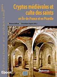Télécharger ebook gratuit Cryptes médiévales et culte des Saints en Ile-de-France et en Picardie