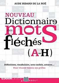 Télécharger ebook gratuit Dictionnaire des mots fléchés – Tome 1 (A-H)