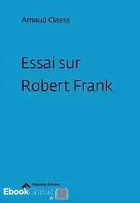 Télécharger ebook gratuit Essai sur Robert Frank