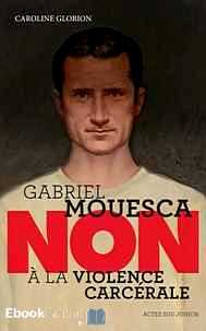 Télécharger ebook gratuit Gabriel Mouesca : “Non à la violence carcérale”