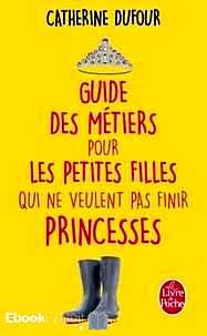 Télécharger ebook gratuit Guide des métiers pour les petites filles qui ne veulent pas finir princesses