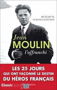 Télécharger ebook gratuit Jean Moulin – L’affranchi