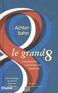 Télécharger ebook gratuit Le grand huit – Une anthologie de poèmes allemands et français