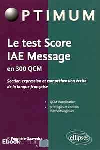 Télécharger ebook gratuit Le test Score IAE Message en 300 QCM – Section expression et compréhension écrite de la langue française