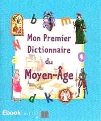 Télécharger ebook gratuit Mon premier dictionnaire du Moyen-Age