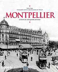 Télécharger ebook gratuit Montpellier – A travers la carte postale ancienne