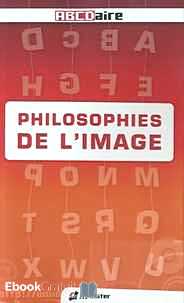 Télécharger ebook gratuit Philosophies de l’image – Lexique critique de l’image dans tous ses états